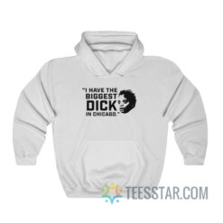 I Have The Biggest Dick In Chicago Hoodie