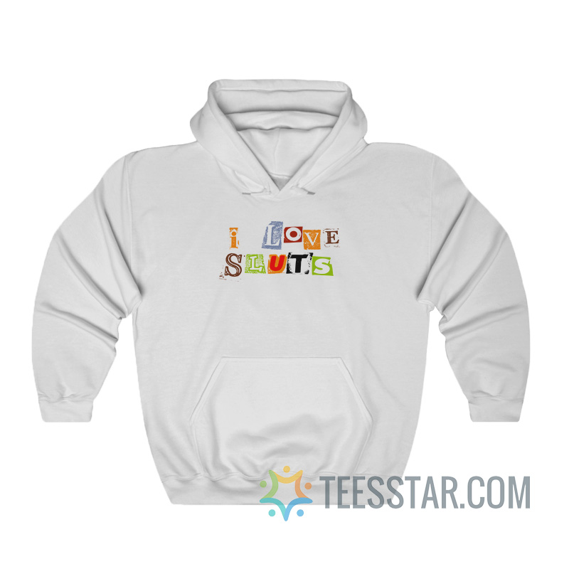 I Love Sluts Hoodie