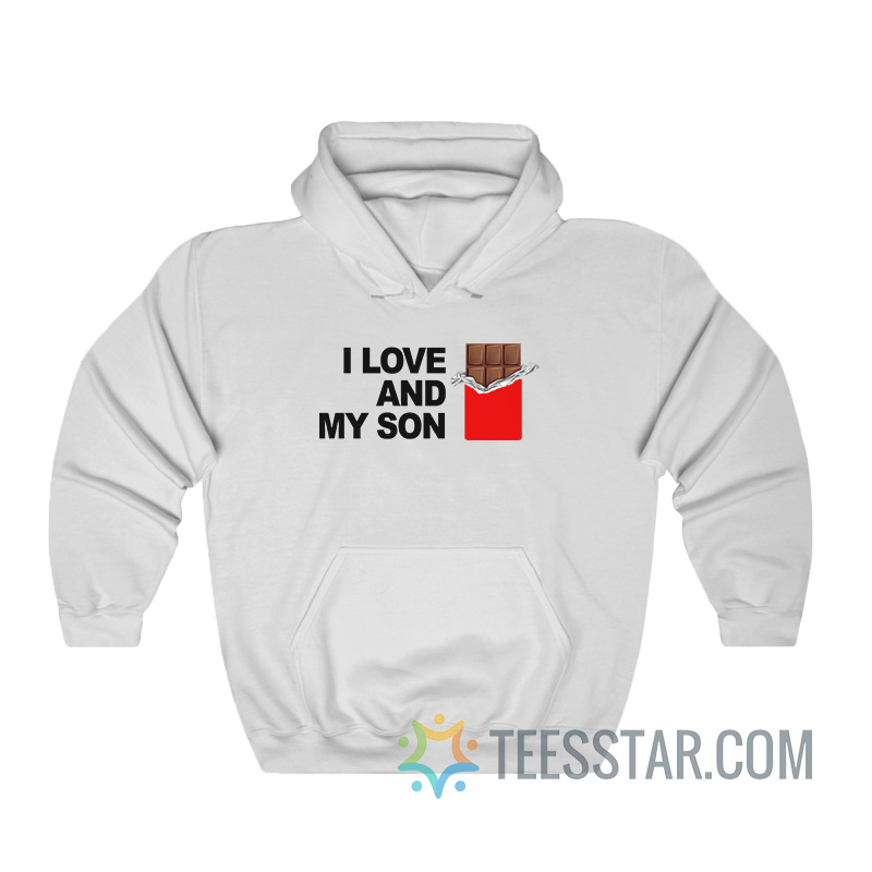 I Love Chocolate And My Son Hoodie