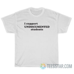 I Support Undocumented Students T-Shirt
