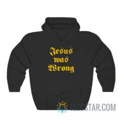 Jesus Was Wrong Little Miss Sunshine Hoodie