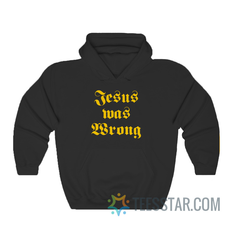 Jesus Was Wrong Little Miss Sunshine Hoodie
