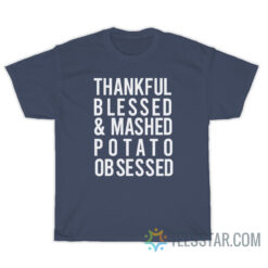 Thankful Blessed and Mashed Potato Obsessed T-Shirt