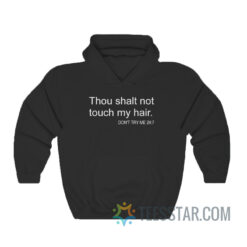 Thou Shalt Not Touch My Hair Don't Try Me 24 7 Hoodie