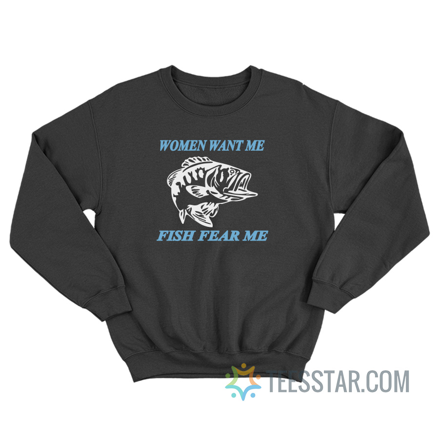 Women Want Me Fish Fear Me Sweatshirt