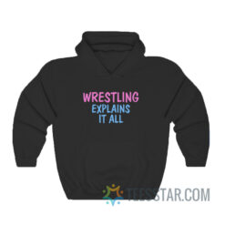 Wrestling Explains It All Hoodie