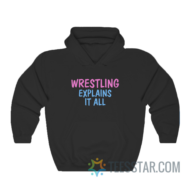 Wrestling Explains It All Hoodie
