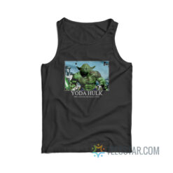 Yoda Hulk When Angry I Am Like Me You Will Not Tank Top