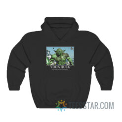 Yoda Hulk When Angry I Am Like Me You Will Not Hoodie