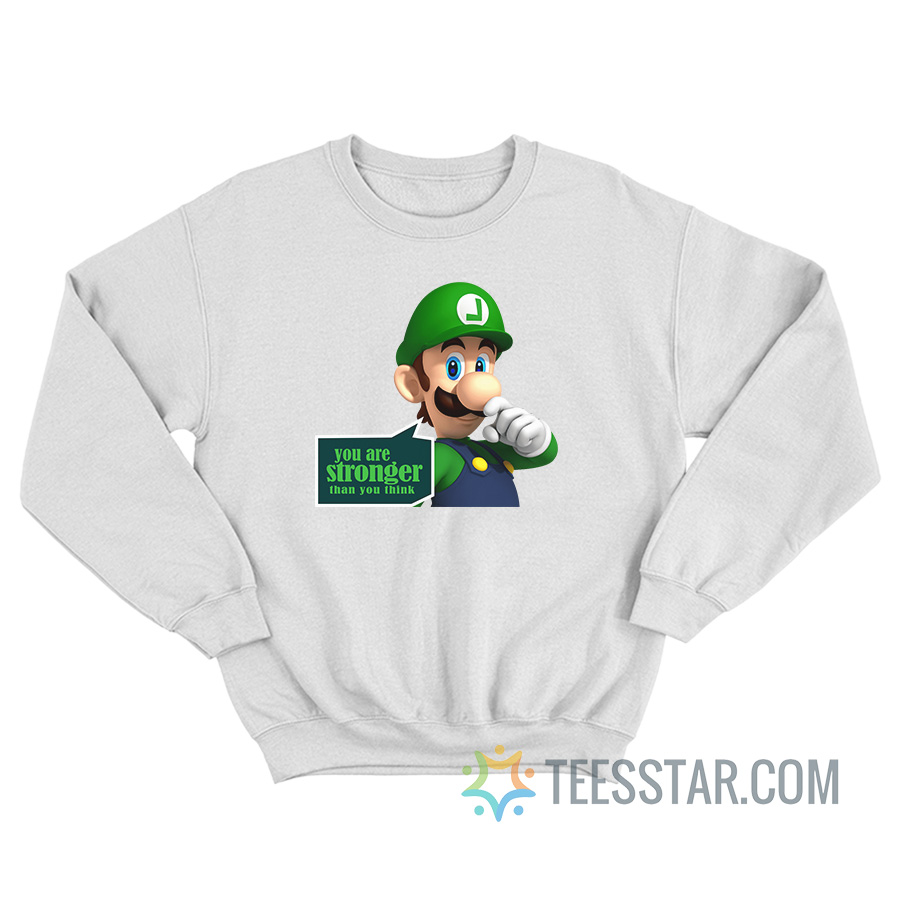 You Are Stronger Than You Think Luigi Sweatshirt