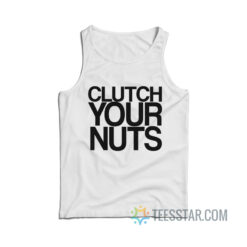 Clutch Your Nuts Tank Top