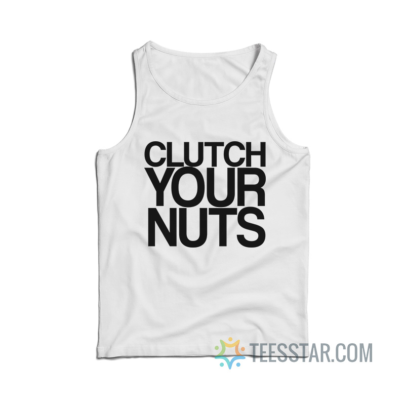 Clutch Your Nuts Tank Top