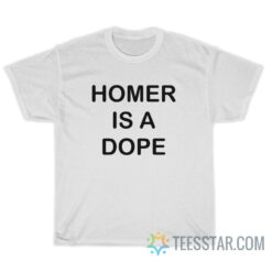 Homer Is A Dope T-Shirt