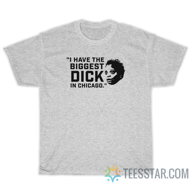I Have The Biggest Dick In Chicago T-Shirt