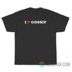 I Love Gossip T-Shirt