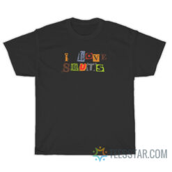 I Love Sluts T-Shirt