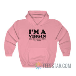 I'm A Virgin But This Is An Old Shirt Key West Hoodie