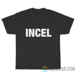Incel T-Shirt