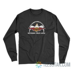 Harley Davidson - Put Something Exciting Between Your Legs Long Sleeve
