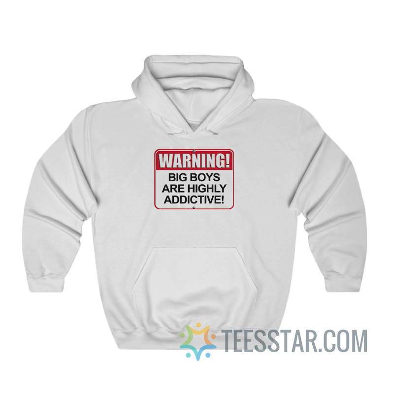 Warning Big Boys Are Highly Addictive Hoodie