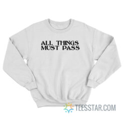 All Things Must Pass Sweatshirt