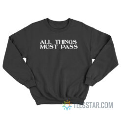 All Things Must Pass Sweatshirt