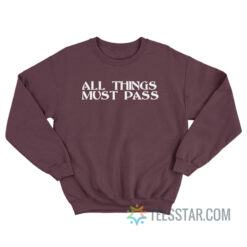 All Things Must Pass Sweatshirt