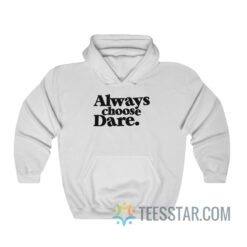 Always Choose Dare Hoodie
