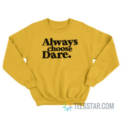 Always Choose Dare Sweatshirt
