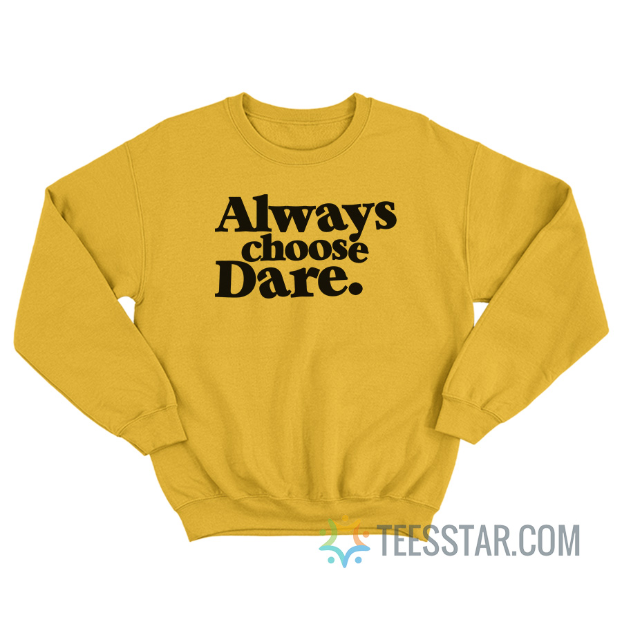 Always Choose Dare Sweatshirt
