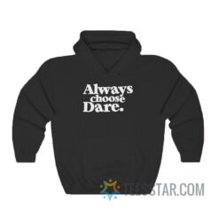 Always Choose Dare Hoodie