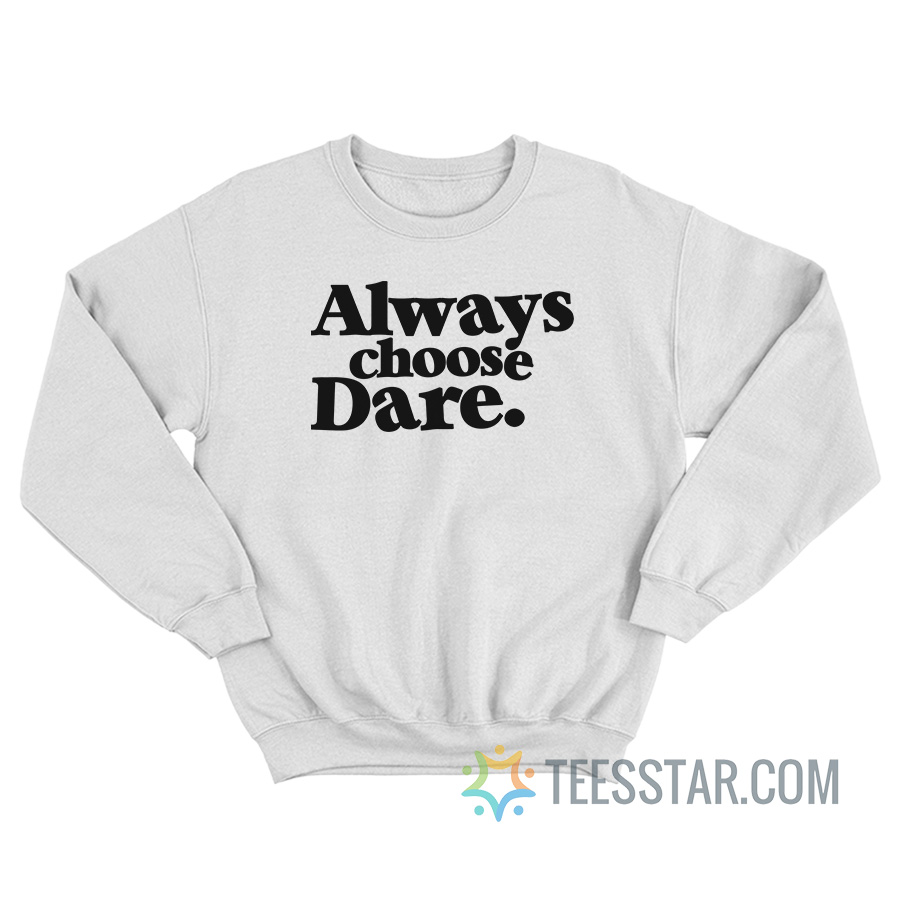 Always Choose Dare Sweatshirt