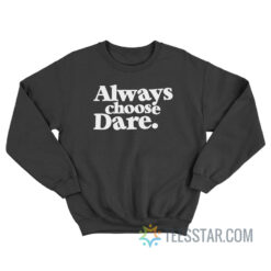 Always Choose Dare Sweatshirt