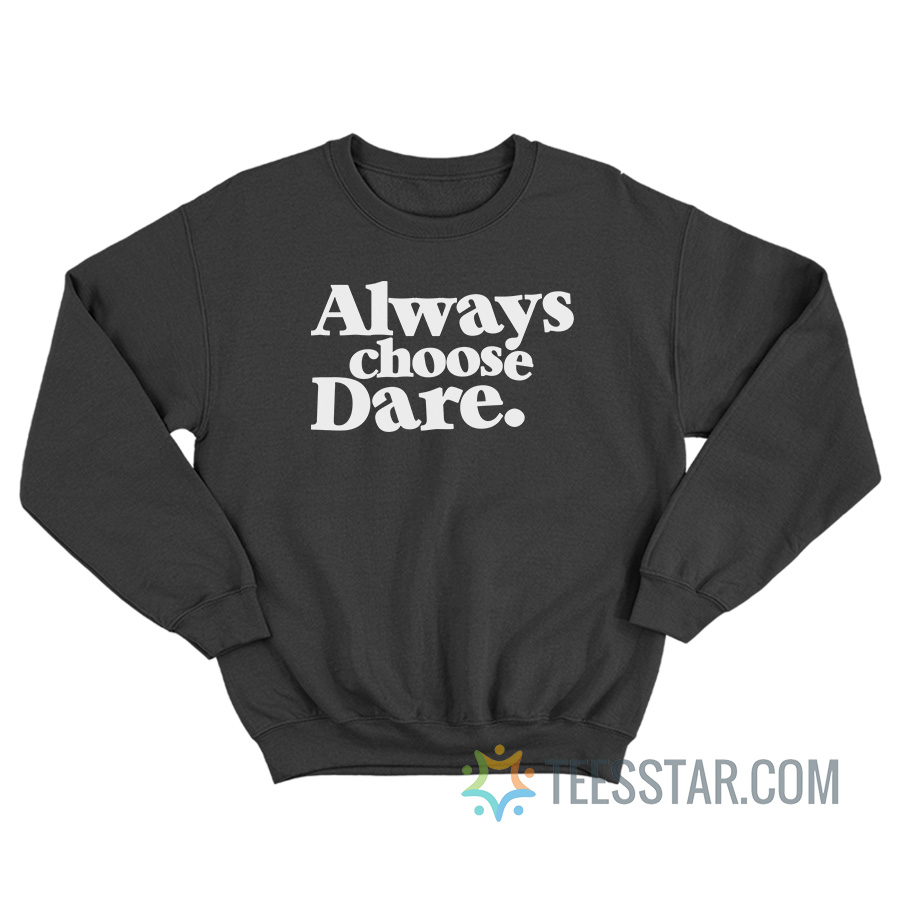 Always Choose Dare Sweatshirt