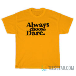 Always Choose Dare T-Shirt