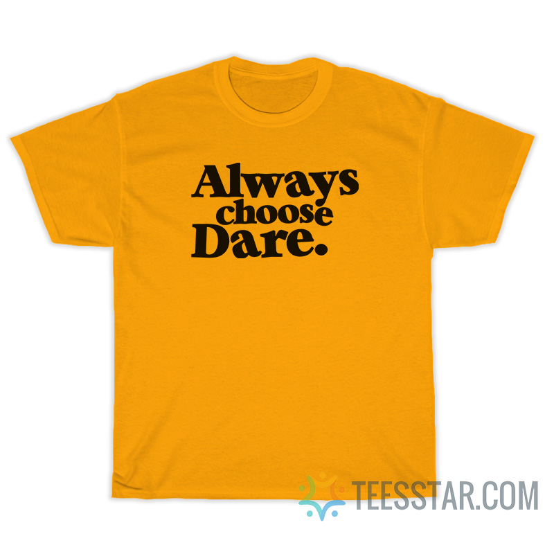 Always Choose Dare T-Shirt