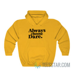Always Choose Dare Hoodie