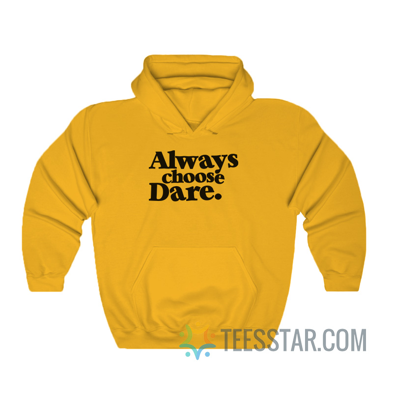 Always Choose Dare Hoodie