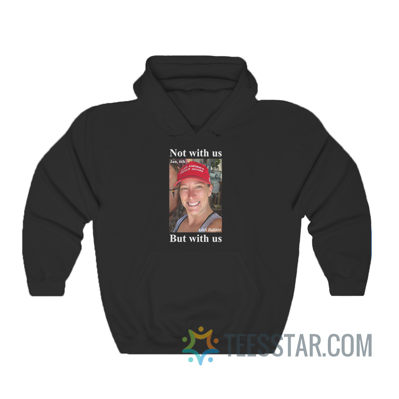 Ashley Babbitt Not With Us But With Us Vef Hoodie