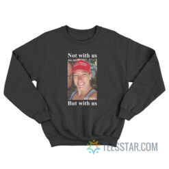 Ashley Babbitt Not With Us But With Us Vef Sweatshirt