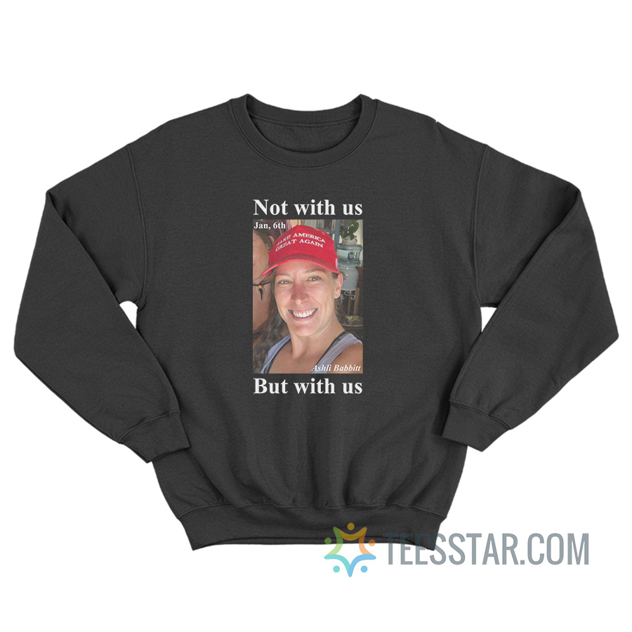 Ashley Babbitt Not With Us But With Us Vef Sweatshirt