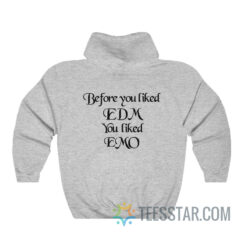 Before You Liked EDM You Liked Emo Coachella Hoodie
