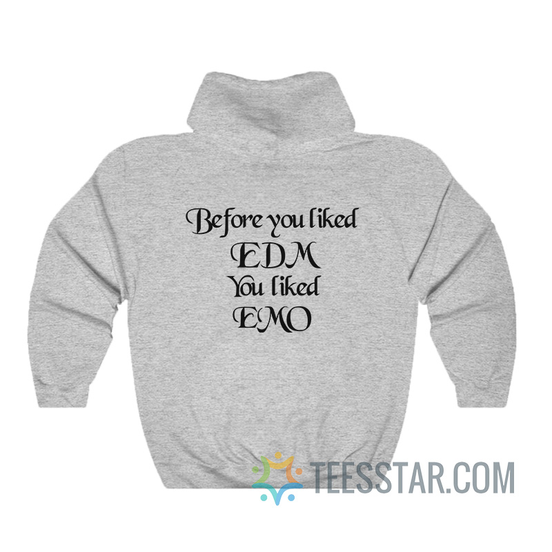Before You Liked EDM You Liked Emo Coachella Hoodie