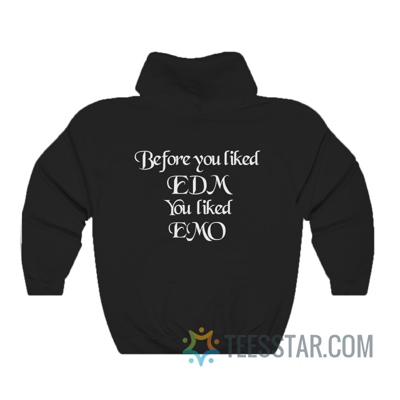 Before You Liked EDM You Liked Emo Coachella Hoodie