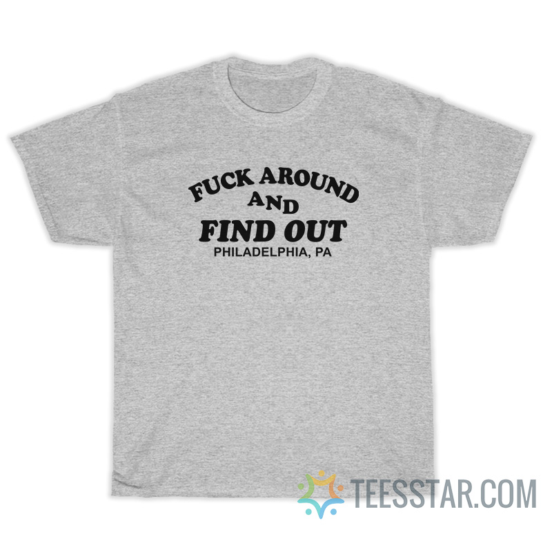 Fuck Around and Find Out T-Shirt