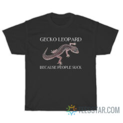 Gecko Leopard Because People Suck T-Shirt
