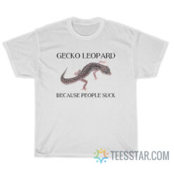 Gecko Leopard Because People Suck T-Shirt