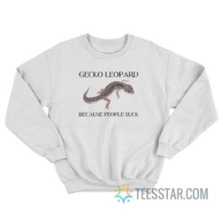 Gecko Leopard Because People Suck Sweatshirt