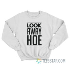 Look Away Hoe Sweatshirt