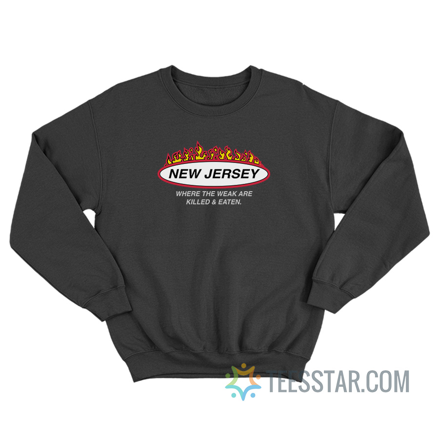 New Jersey Where The Weak Are Killed And Eaten Sweatshirt